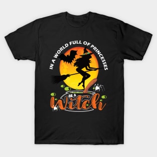 In a world full of princesses be a witch..Halloween gift idea T-Shirt